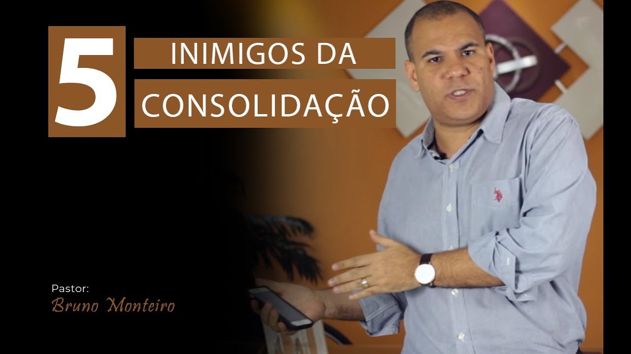 5 INIMIGOS DA CONSOLIDAÇÃO - Bruno Monteiro