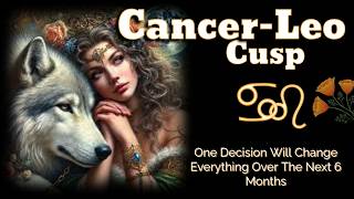 Cancer–Leo Cusp ♋♌Your Next 6 Months Are About To Shift⚡