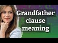 Grandfather clause | meaning of Grandfather clause