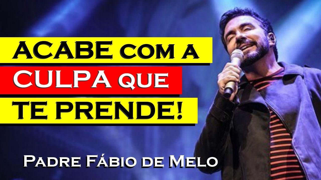 ACABE COM A CULPA QUE TE PARALISA E REENCONTRE A PAZ , PADRE FÁBIO DE MELO