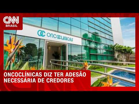 Oncoclínicas diz que obteve adesão necessária de credores para recuperação | CNN AGORA