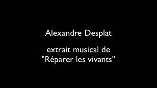 Alexandre Desplat   Extrait Musical Réparer les vivants