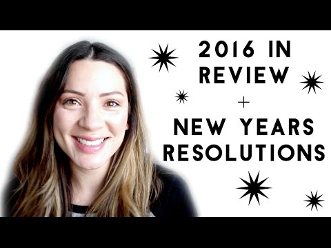 2016 IN REVIEW + MY NEW YEARS RESOLUTIONS FOR 2017!