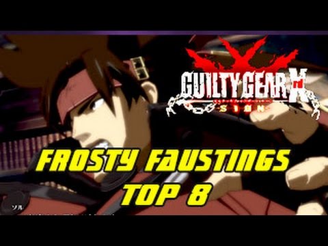 Guilty Gear Xrd -SIGN- TOP 8 | Frosty Faustings VIII Tournament