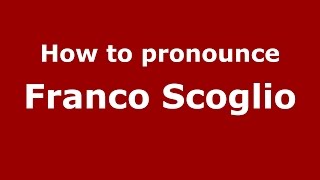 How to pronounce Franco Scoglio