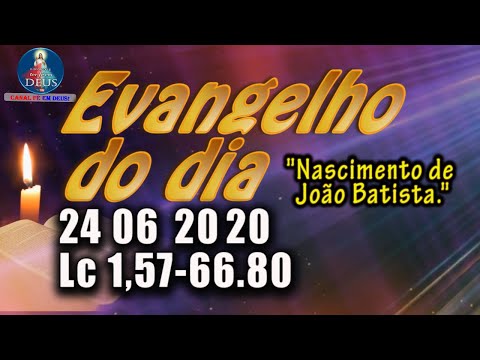 EVANGELHO DO DIA 24/06/2020, COM REFLEXÃO. Evangelho (Lc 1,57-66.80)
