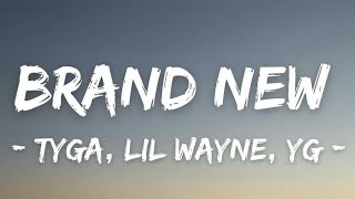 Tyga - Brand New FT. Lil Wayne &amp; YG (Lyrics)