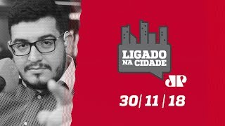 Ligado na Cidade – 30/11/2018