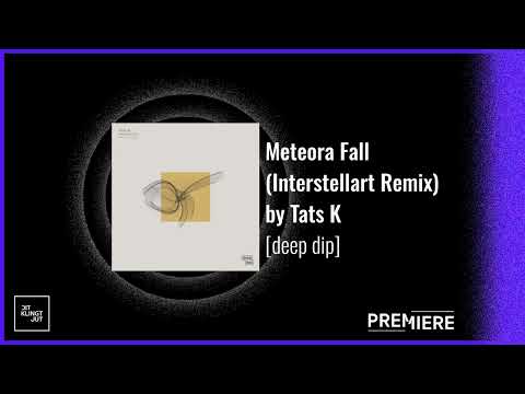 PREMIERE: Meteora Fall (Interstellart Remix) - Tats K | deep dip