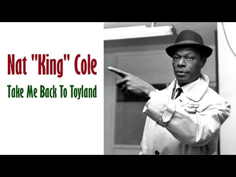 Nat "King" Cole  "Take Me Back To Toyland"