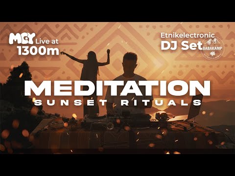 Meditation • MCY Live at 1300m • Etnikelectronic DJ Set • Sunset Rituals • @ Babakamp