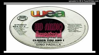 Gino Padilla - Closer You and I (HD AUDIO) [REMASTERED]
