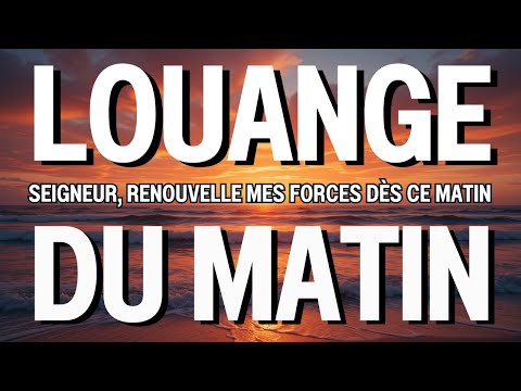 Louange du Matin Qui Touchent L'Âme — La Louange du Matin Pour un Début de Journée / Prière