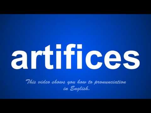 the correct pronunciation of artifices in English.