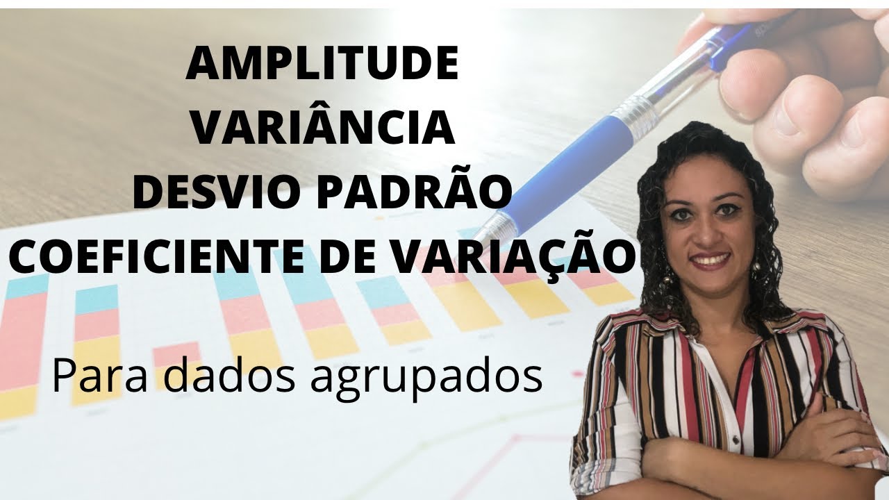 AMPLITUDE, VARIÂNCIA, DESVIO PADRÃO e COEFICIENTE DE VARIAÇÃO