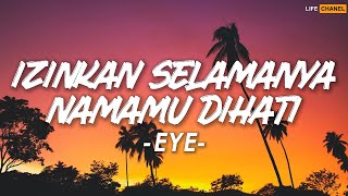 Download lagu Izinkan Selamanya Namamu Dihati - EYE || Lirik mp3