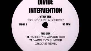 Divide Intervention - Sounds Like A Groove (Yardley's Vapour Dub)