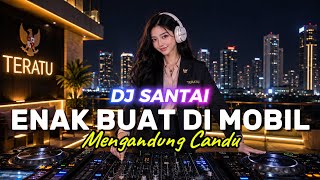 Download lagu DJ SANTAI🎵 ENAK DI MOBIL | PERJALANAN KE GEDUNG DPR RI | SLOW DJ REMIX mp3