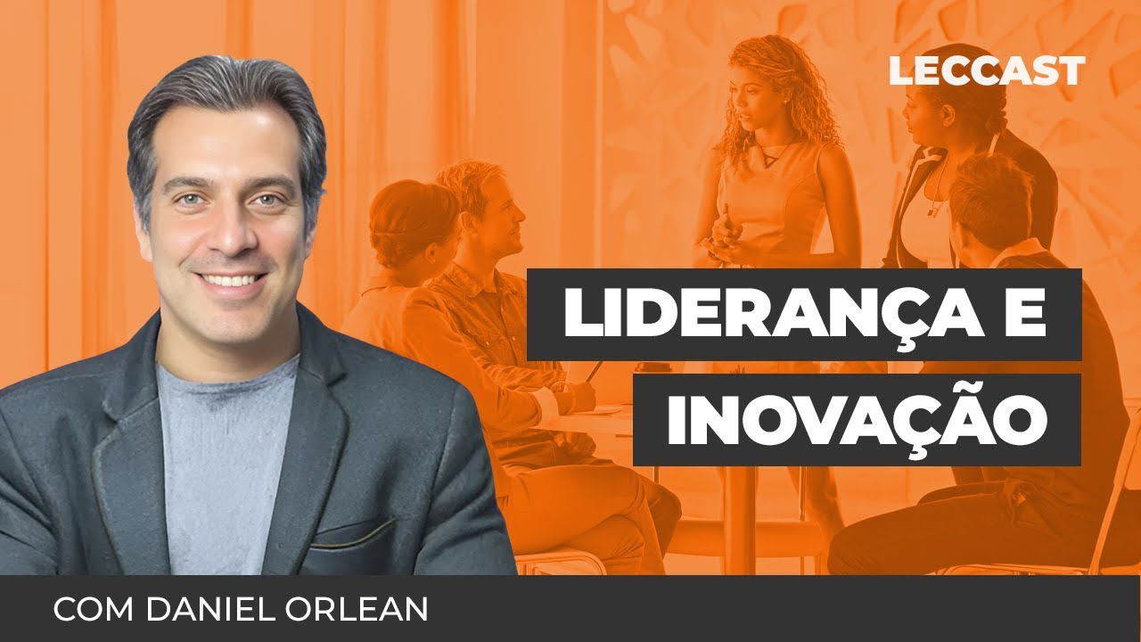 Liderança e Inovação com Daniel Orlean