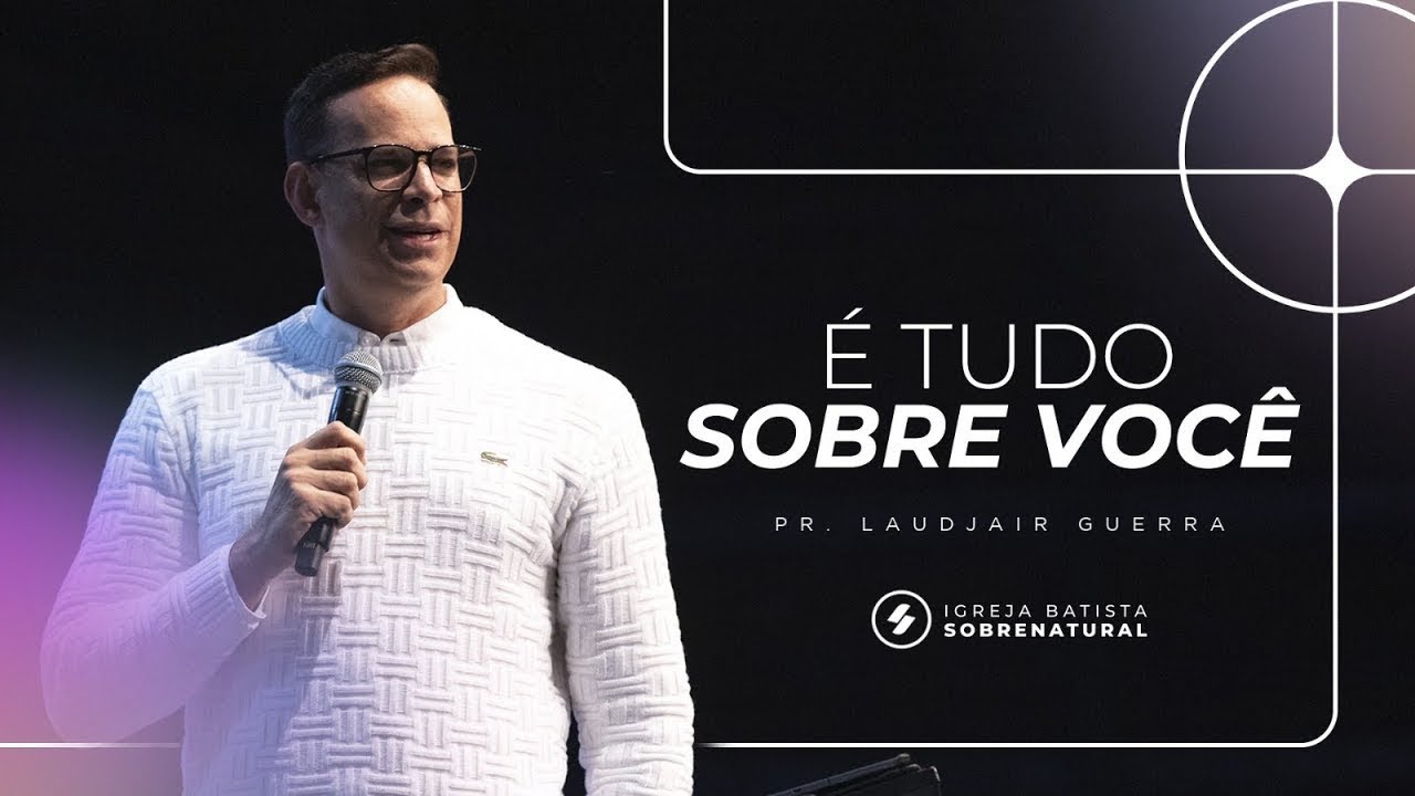 É TUDO SOBRE VOCÊ - Pr. Laudjair Guerra