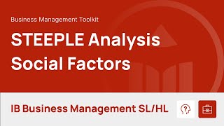 STEEPLE Analysis - Social Factors [IB Business Management SL/HL]