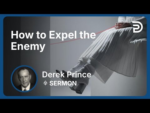 How to Expel the Enemy | Part 2 - Basics of Deliverance | Derek Prince