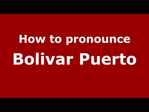 How to pronounce Bolivar Puerto (Colombian Spanish/Colombia)  - PronounceNames.com