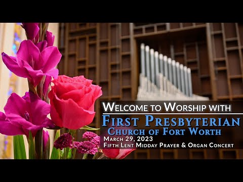 Fifth Wednesday Lent Midday Prayer & Organ Concert: March 29, 2023