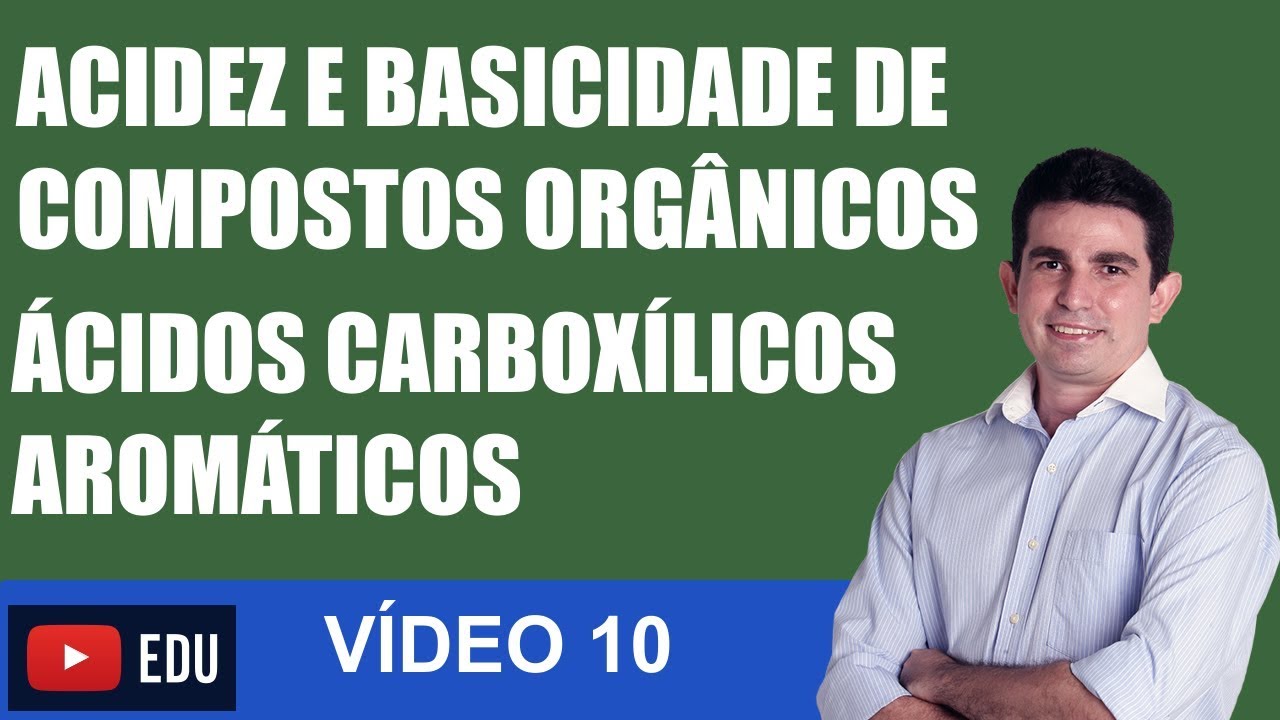 Acidez e Basicidade de Compostos Orgânicos ACIDEZ DE ÁCIDOS CARBOXÍLICOS AROMÁTICOS VÍDEO 10