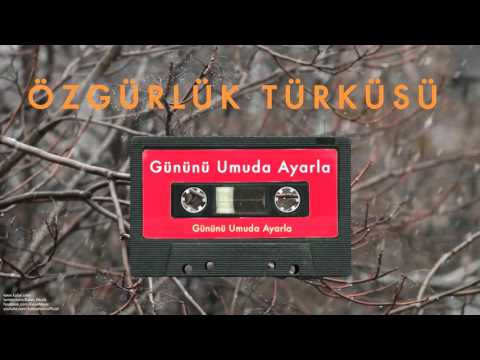 Özgürlük Türküsü - Gününü Umuda Ayarla [ Gününü Umuda Ayarla © 1993 Kalan Müzik ]