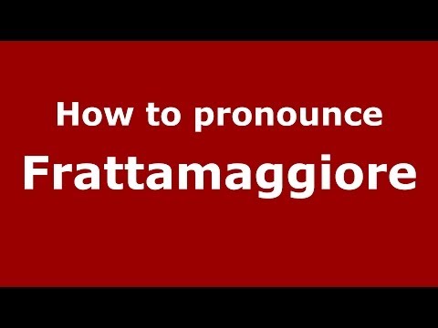 How to pronounce Frattamaggiore (Italian/Italy) - PronounceNames.com