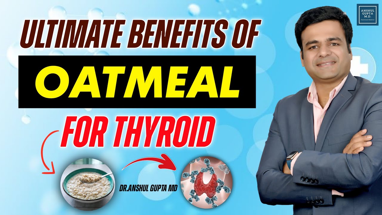 Unveiling The Benefits Of Oatmeal For The Thyroid : What is The Right Way To Consume Oatmeal ?