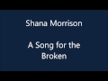 Shana Morrison - A Song For The Broken