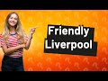 Is Liverpool a friendly city?
