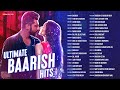 Ultimate Baarish Hits 2 Hours Nonstop Dil Jhoom Apna Bana Le Maiyya Mainu Full Album