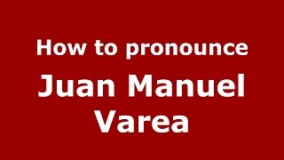 How to pronounce Juan Manuel Varea