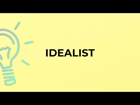 What is the meaning of the word IDEALIST?