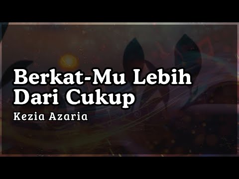 Berkat-Mu Lebih Dari Cukup - Kezia Azaria (Lirik Video / Video Lyrics)