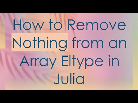 How to Remove Nothing from an Array Eltype in Julia