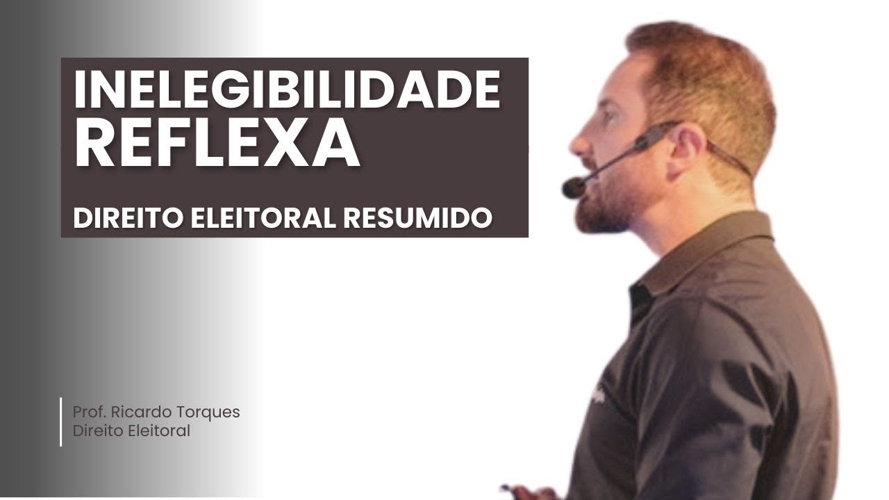 Inelegibilidade Reflexa | Direito Eleitoral Resumido