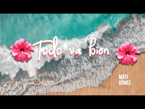 Todo va bien - Mati Gómez (Lyric Video)