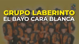 Grupo Laberinto - El Bayo Cara Blanca (Audio Oficial)