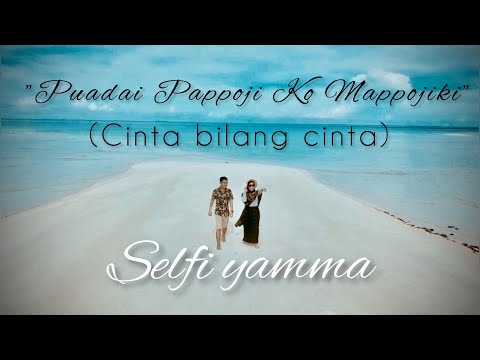 Selfi Yamma-PPKM (Puadai Pappoji Ko Mappojiki)||Cover song Adibal Cinta Bilang Cinta (Versi bugis)