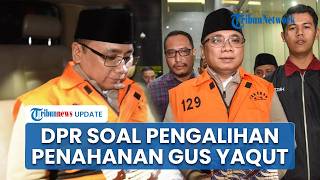 Pengalihan Penahanan Gus Yaqut ke Rumah Jadi Sorotan Anggota DPR, KPK Diminta Lebih Transparan
