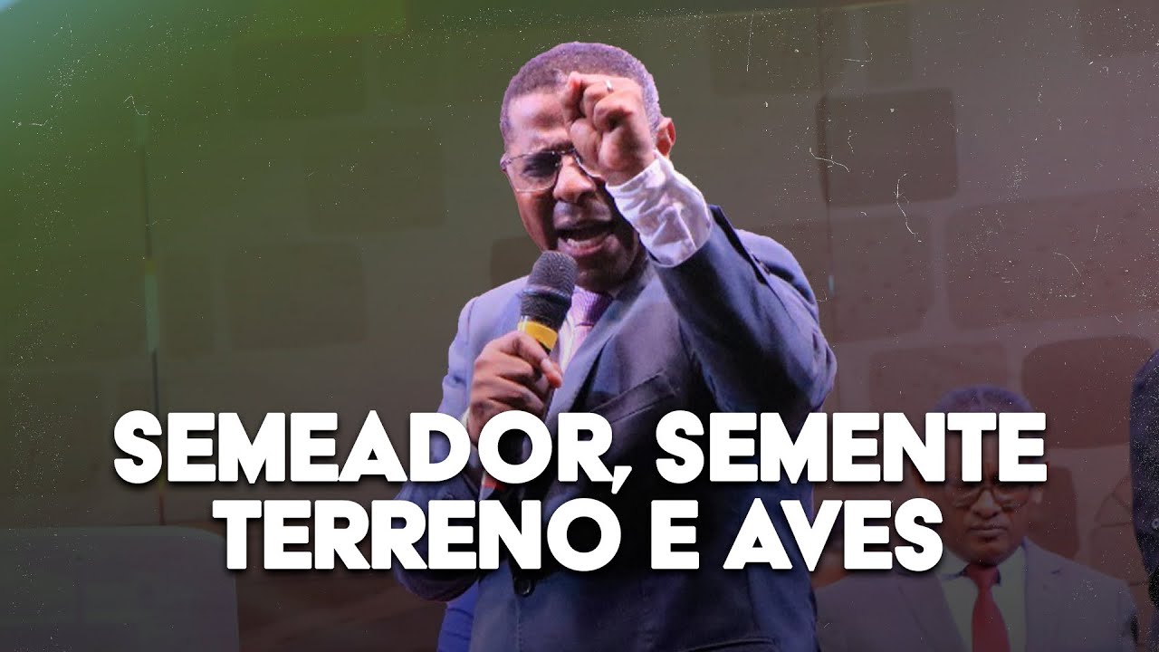 SEMEADOR, SEMENTE, TERRENO E AVES - PR. OSIEL GOMES