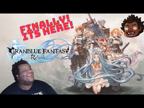 Granblue Fantasy: Relink | ITS FINALLY HERE!!!