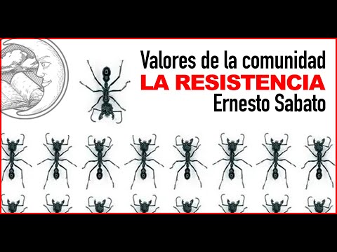 Los valores de la comunidad: LA RESISTENCIA Ernesto Sabato