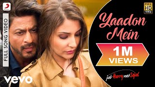 Yaadon Mein - Full Song Video| Anushka | Shah Rukh| Pritam