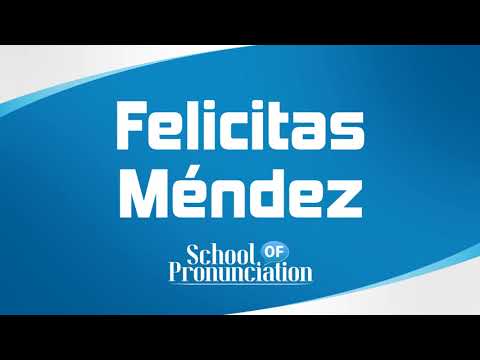 Learn How To Pronounce Felicitas Méndez