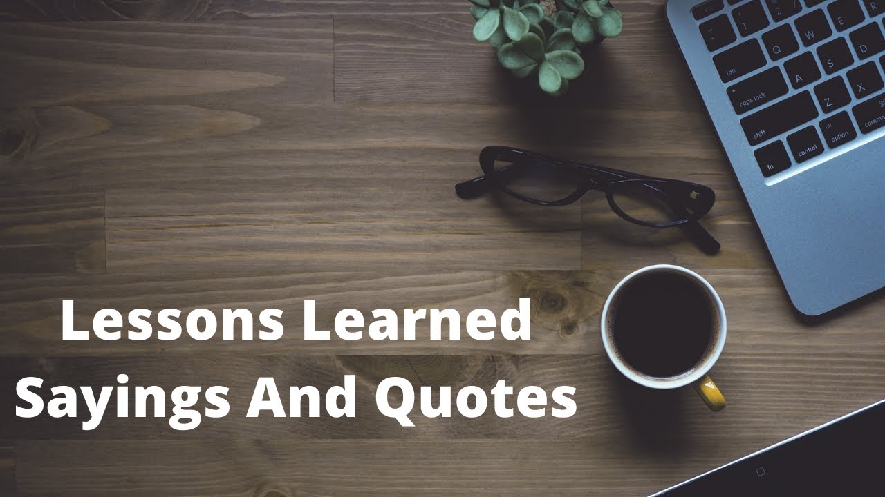 Lessons Learned Sayings And Quotes